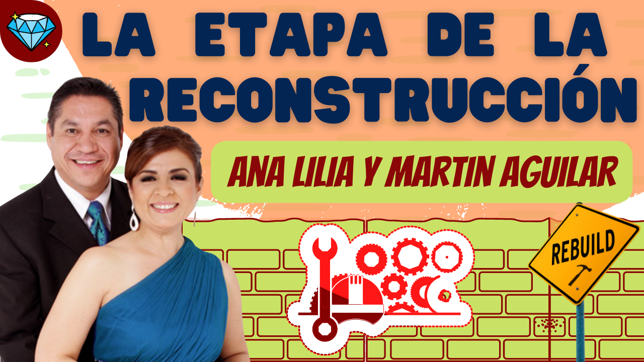 LA ETAPA DE LA RECONSTRUCCIÓN - ANA LILIA Y MARTIN AGUILAR